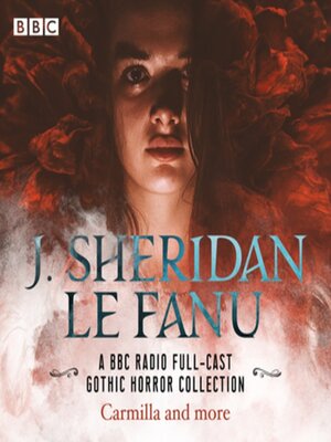 cover image of J. Sheridan Le Fanu--A BBC Radio Full-Cast Gothic Horror Collection